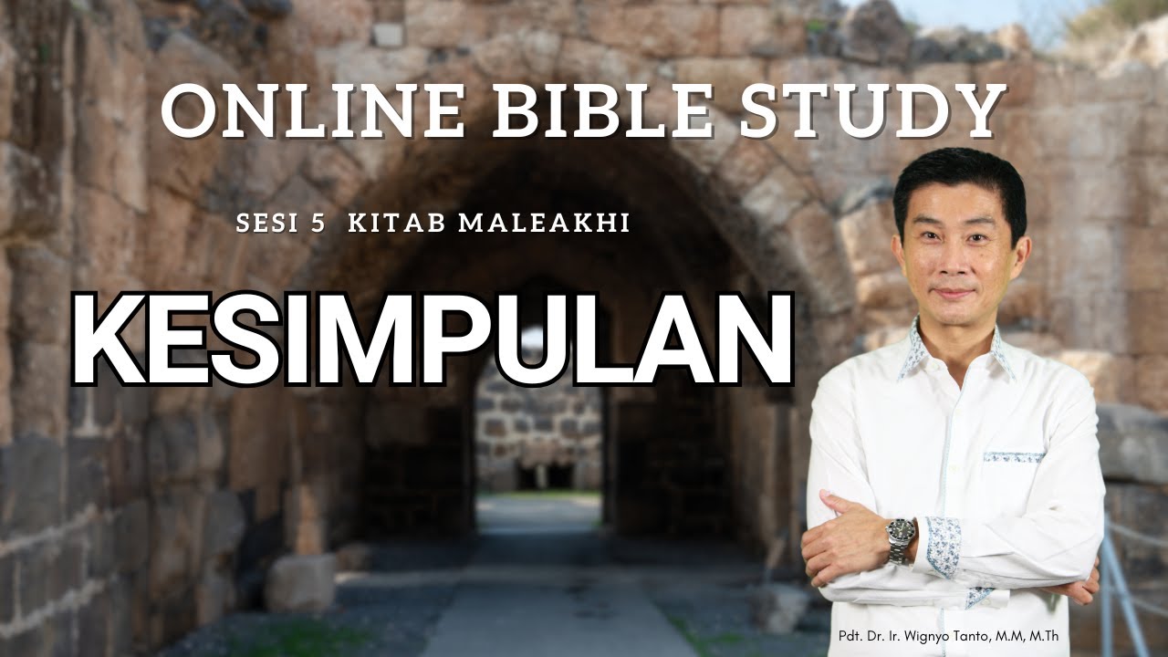 Kitab Maleakhi – Sesi 5 – Kesimpulan – Pdt. Dr. Ir. Wignyo Tanto, M.M, M.Th
