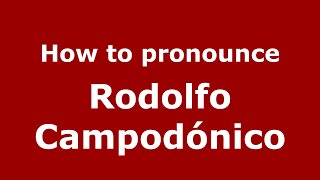 How to pronounce Rodolfo Campodónico