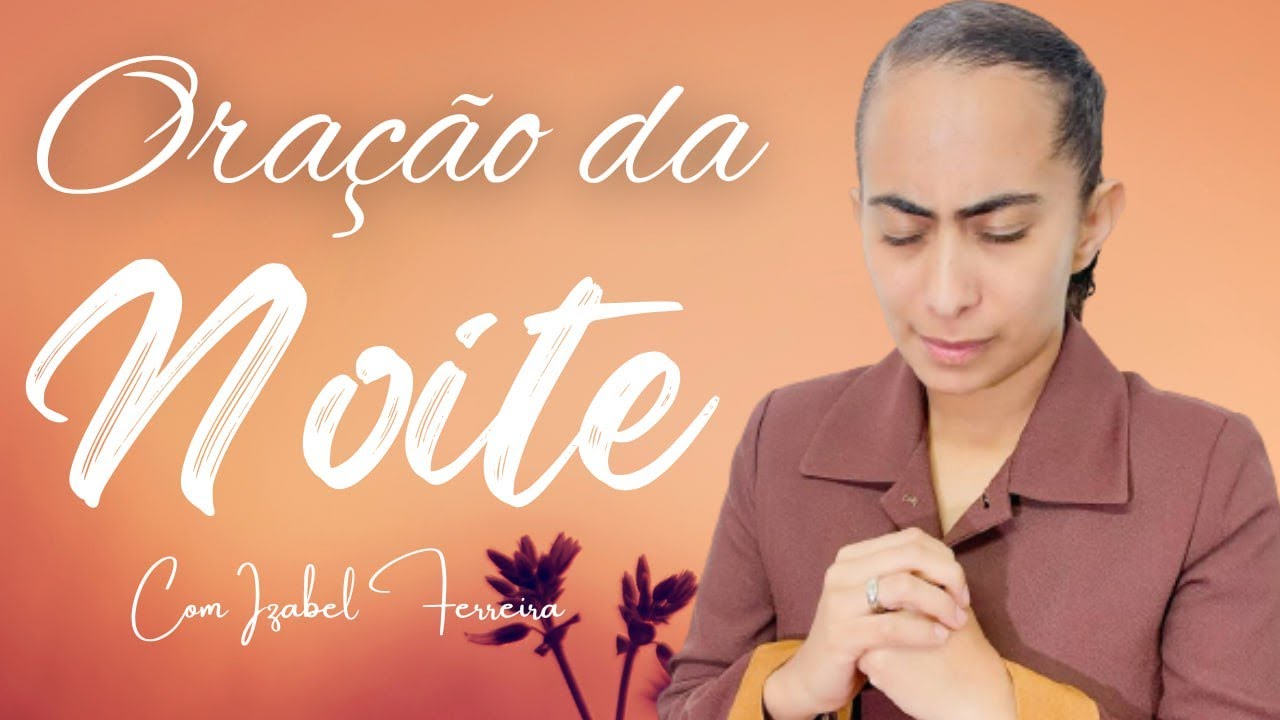 28/10/2024 - ORAÇÃO DA NOITE COM  IZABEL FERREIRA