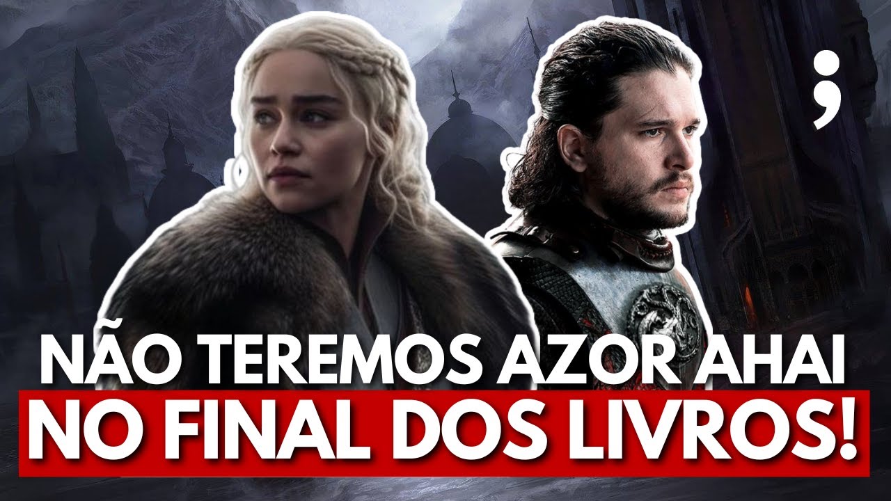 Não teremos AZOR AHAI nos livros de Game of Thrones? | Opiniões Polêmicas