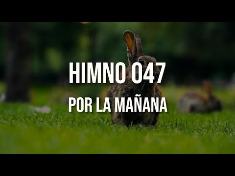 Himno 047 – Por la mañana