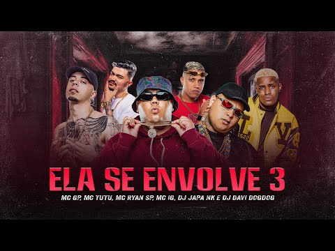 ELA SE ENVOLVE 3 - MC GP, MC TUTO & MC RYAN SP, MC IG (DJ JAPA NK & DJ DAVI DOGDOG)
