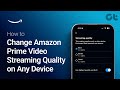 How to Change Amazon Prime Video Streaming Quality on Any Device