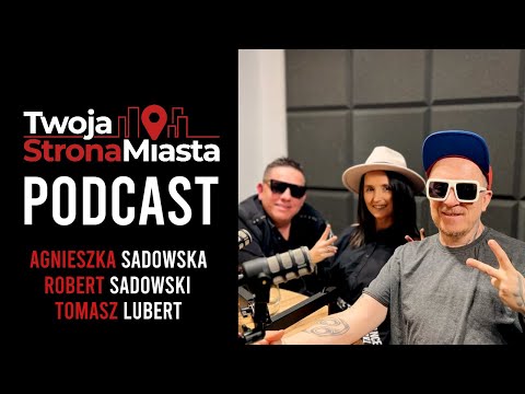 Twoja Strona Miasta Podcast - Agnieszka Sadowska (Ciocia Aga), Robert Sadowski, Tomasz Lubert