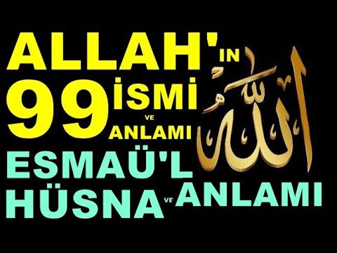 ALLAH'IN 99 İSMİ VE ANLAMLARI - ESMAÜL HÜSNA VE ANLAMI