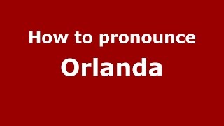 How to pronounce Orlanda