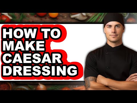 How To Make Caesar Dressing - Easy Guide