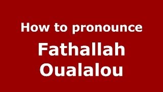 How to pronounce Fathallah Oualalou