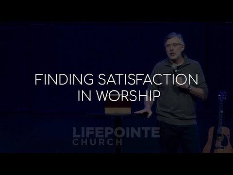 Finding Satisfaction In Worship | Teaching Moment