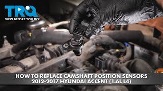 How to Replace Camshaft Position Sensor 2012-2017 Hyundai Accent (1.6L L4)