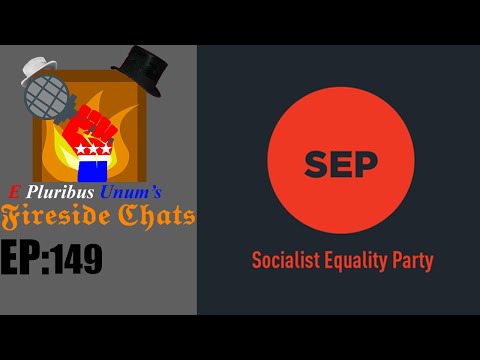E Pluribus Unum's Fireside Chats Episode 149: Who are The Socialist Equality Party?