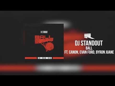 DJ Standout - Ball ft. Canon, Byron Juane, and Evan Ford (Official Audio)