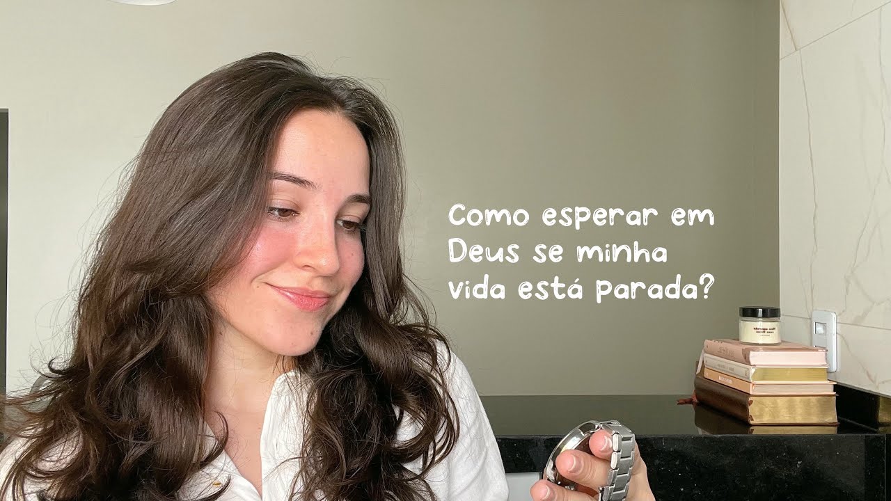 Como esperar em Deus em um momento que a vida não está caminhando?