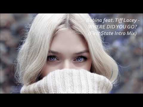 Bobina feat. Tiff Lacey - Where Did You Go? (First State Intro Mix)