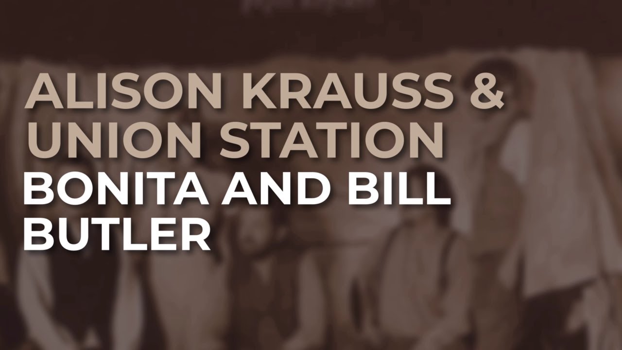 Alison Krauss - Bonita and Bill Butler