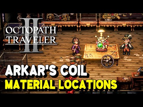 Octopath Traveler 2 Inventor Skill ARKAR'S COIL Material Locations