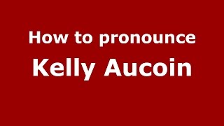 How to pronounce Kelly Aucoin