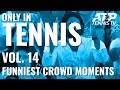 Funniest & Cutest Crowd Moments ?? : ONLY IN TENNIS Vol.14