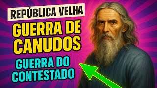 Guerra de Canudos e Contestado [República Velha]