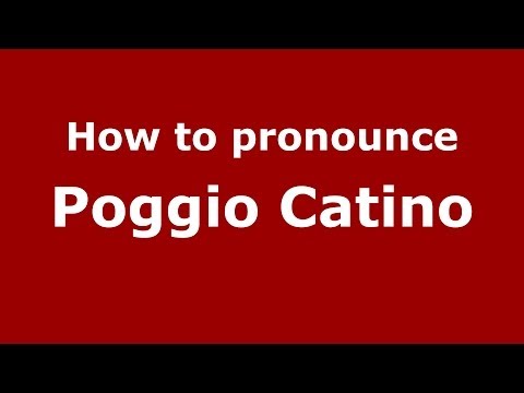 How to pronounce Poggio Catino (Italian/Italy) - PronounceNames.com