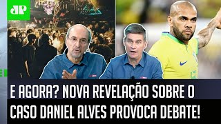 ‘Cara, a última informação é que o Daniel Alves…’; nova revelação sobre caso e prisão gera debate