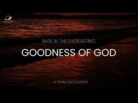 Enjoy The Goodness of God - Hope & Healing, Meditations - Atmosphere of Grace