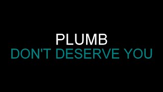 Plumb - Don&#39;t Deserve You [Lyrics] HQ