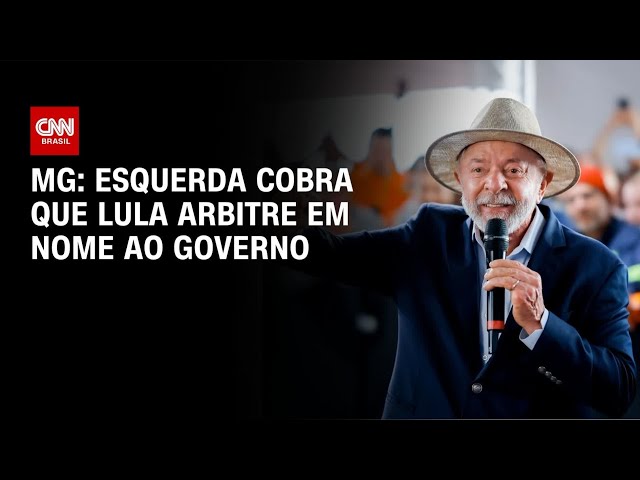 Eleições 2026: Esquerda mineira cobra arbitragem de Lula em definição de candidatura | AGORA CNN