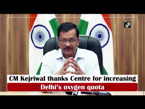 CM Kejriwal thanks Centre for increasing Delhi’s oxygen quota