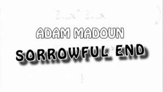 Adam Madoun - Sorrowful end