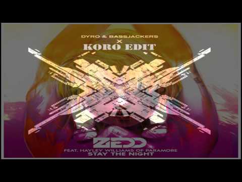 Stay the night X ( Koro Edit ) - Zedd ft  Hayley Williams , Dyro & Bassjackers