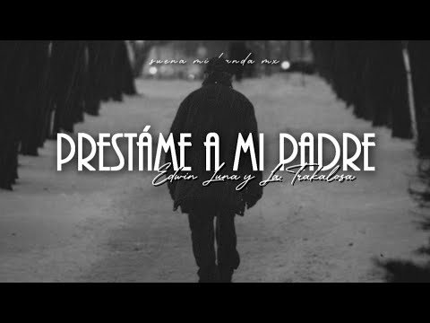 Préstame A Mi Padre - Edwin Luna y La Trakalosa De Monterrey (LETRA)