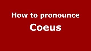 How to pronounce Coeus