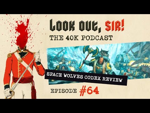 Look Out, Sir! 40k Podcast 064 - Space Wolves Supplement & Space Marine FW Imperial Armour Reviews!!