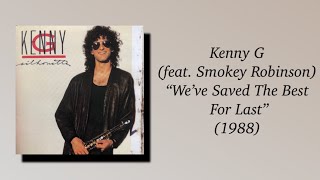 Kenny G (feat. Smokey Robinson) - We’ve Saved The Best For Last (1988)