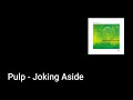 Pulp - Joking Aside (Lyric Video)