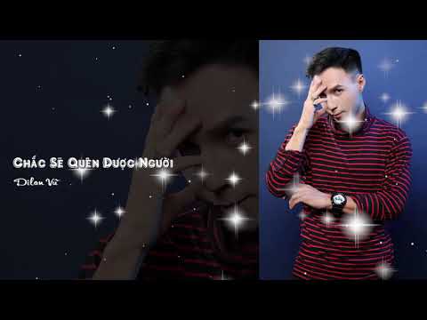 Chắc sẽ quên được người - Dilan Vũ