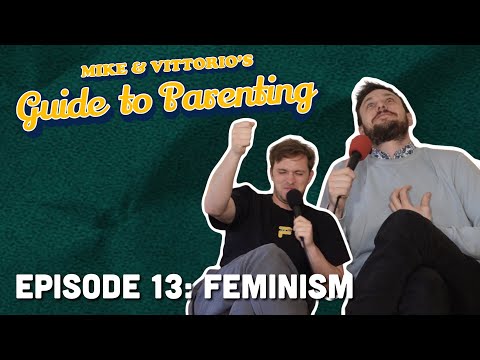 13. Feminism - Mike & Vittorio's Guide to Parenting