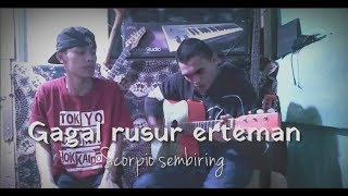 Download lagu Gagal usur erteman - Scorpio sembiring ( cover rizal nangin ft eko purba) mp3