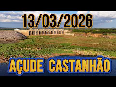 SENSACIONAL AÇUDE CASTANHÃO DADOS ATUALIZADOS HOJE 13/03/2026 JAGUARIBARA CEARÁ