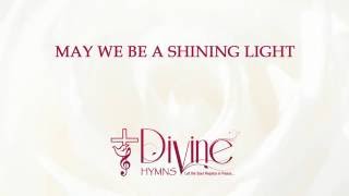 May We be a Shining Light - Divine Hymns - Lyrics Video