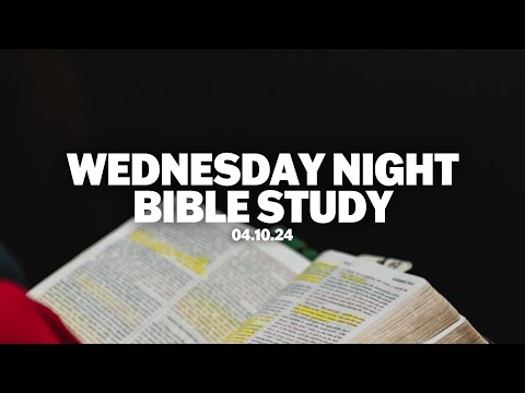 Wednesday Night Bible Study | April 10, 2024