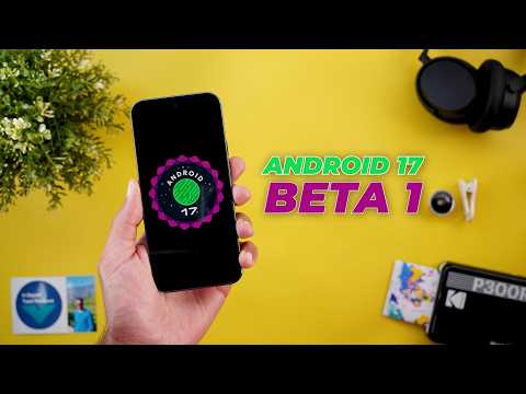 Android 17 Beta 1 Update – What’s New & Is It Stable?