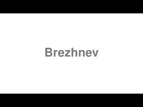 How to Pronounce "Brezhnev"