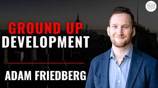 Adaptive Reuse & Ground Up Development with Adam Friedberg