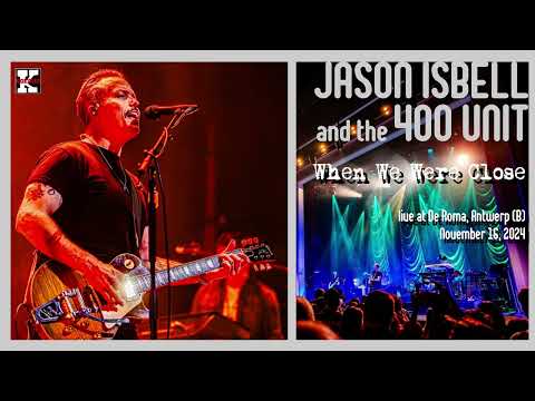 Jason Isbell and the 400 Unit - When We Were Close (live Antwerp 16-11-24  [audio]