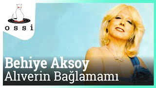 Behiye Aksoy / Alıverin Bağlamamı