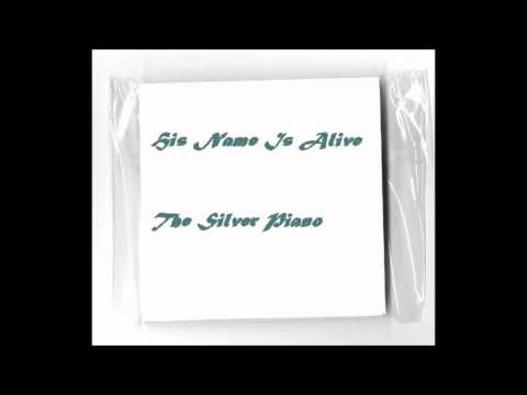 His Name Is Alive - The Silver Piano