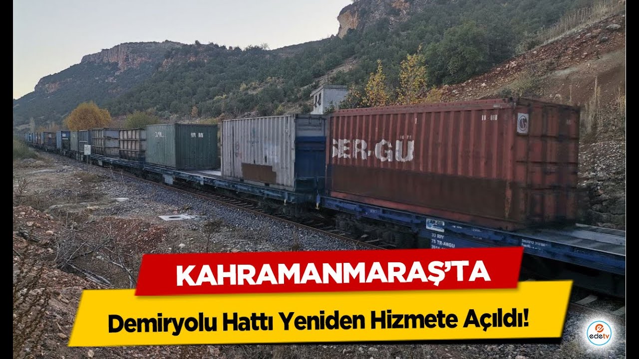 Kahramanmaraş’ta demiryolu hattı yeniden hizmete açıldı!