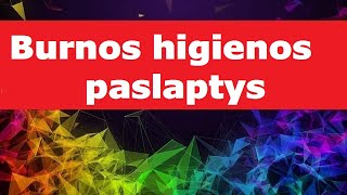 Burnos higiena - paslaptys
